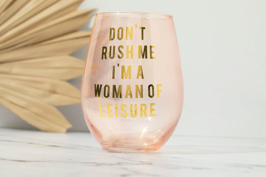 Don't Rush Me, I'm a Woman Of Leisure Stemless Wine Glass in Rose and